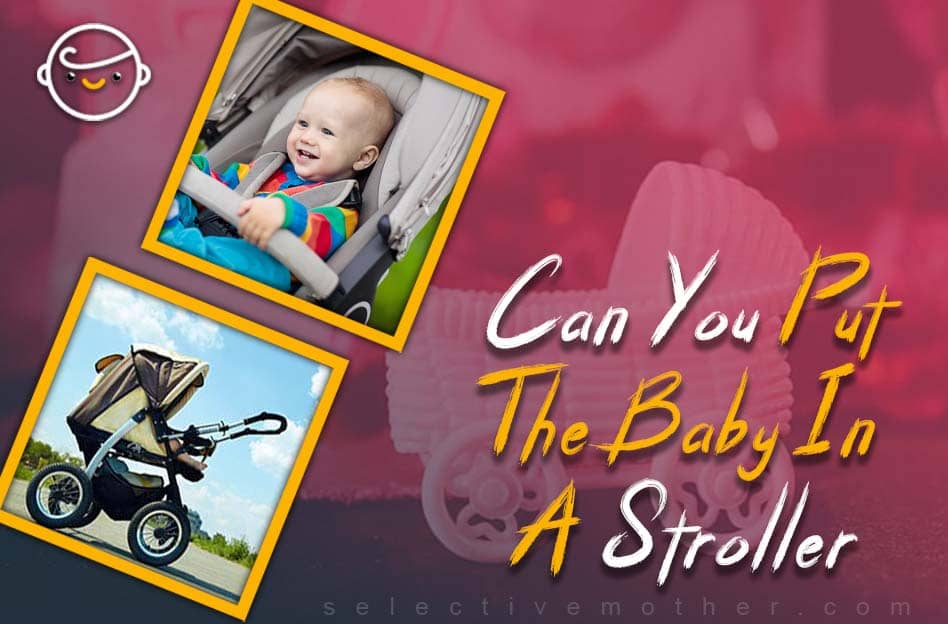 Can You Put The Baby In A Stroller