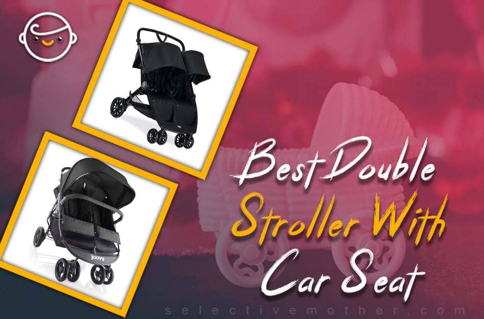 Best Double Stroller With Car Seat