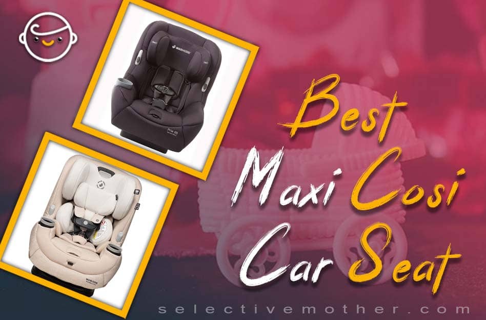 Best Maxi Cosi Car Seat
